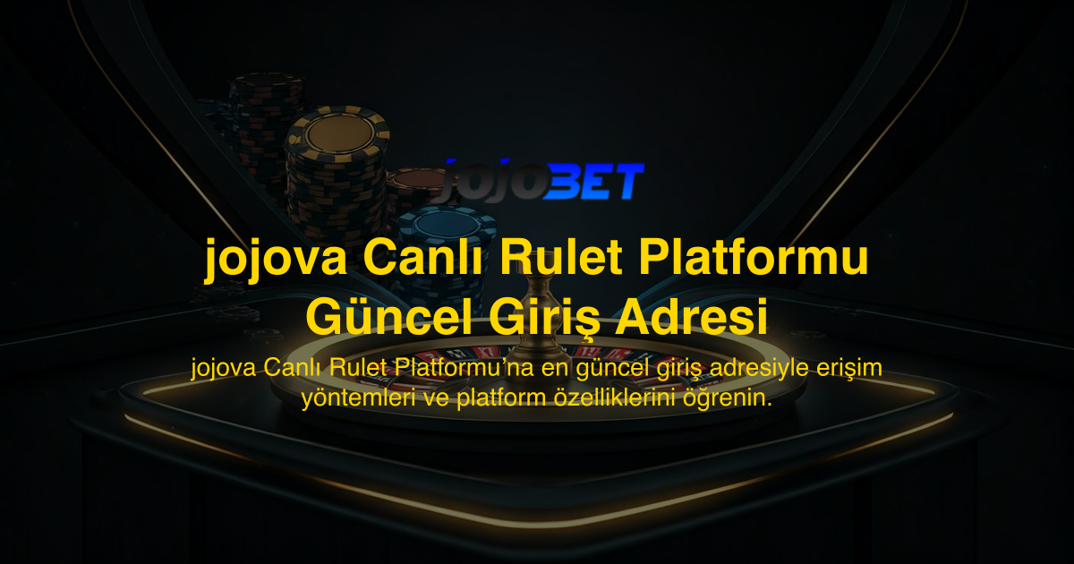 jojova Canlı Rulet Platformu Güncel Giriş Adresi