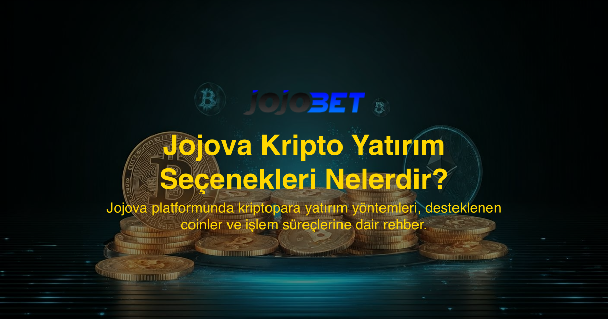 Jojova Kripto Yatırım Seçenekleri Nelerdir?