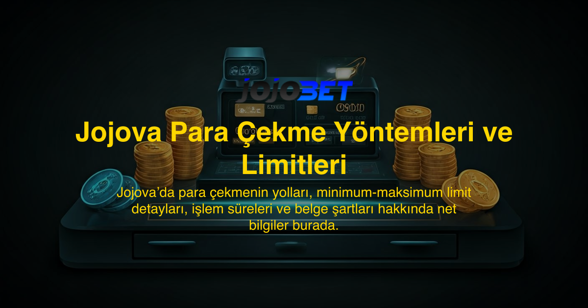 Jojova Para Çekme Yöntemleri ve Limitleri
