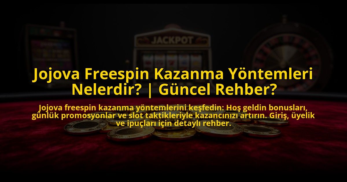 Jojova-Freespin-Kazanma-Yontemleri-Nelerdir-Guncel-Rehber-overlay-1773596360.jpg