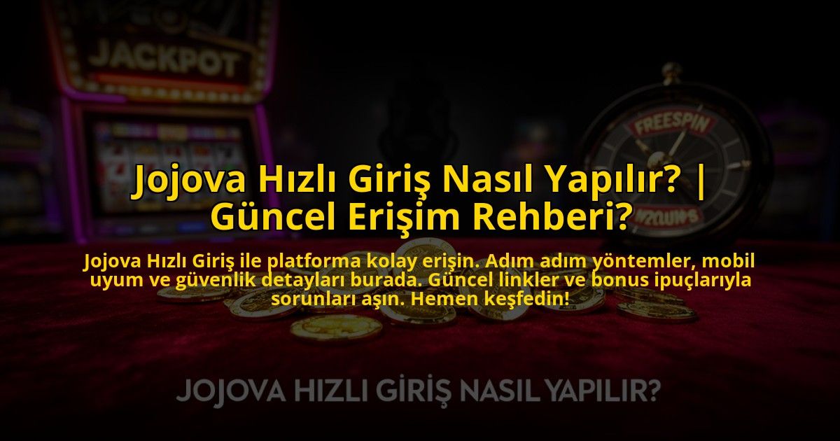 Jojova-Hizli-Giris-Nasil-Yapilir-Guncel-Erisim-Rehberi-overlay-1772825924.jpg