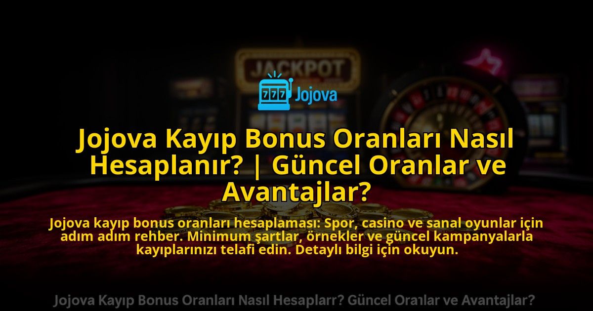 Jojova-Kayip-Bonus-Oranlari-Nasil-Hesaplanir-Guncel-Oranlar-ve-Avantajlar-overlay-1773705369.jpg